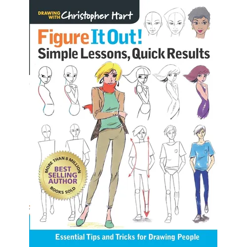 Figure It Out! Simple Lessons, Quick Results: Essential Tips and Tricks for Drawing People - Paperback