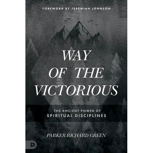 Way of the Victorious: The Ancient Power of Spiritual Disciplines - Paperback