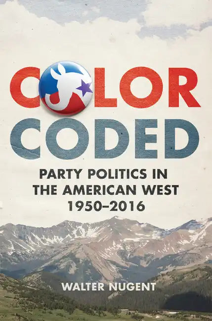 Color Coded: Party Politics in the American West, 1950-2016 - Hardcover