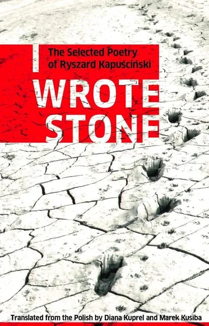 I Wrote Stone: The Selected Poetry of Ryszard Kapuscinski - Paperback