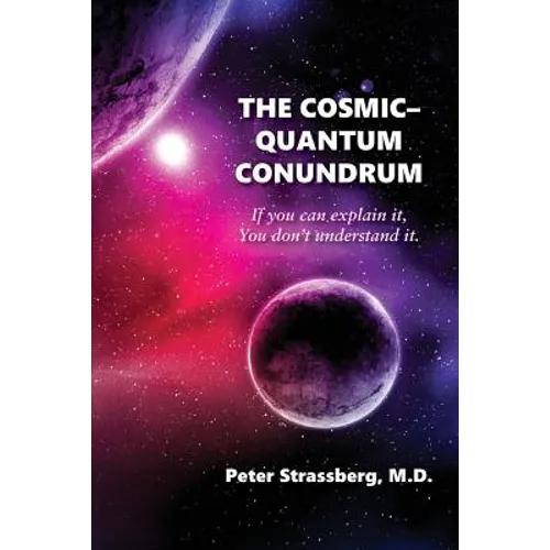 The Cosmic-Quantum Conundrum: If You Can Explain It, You Don't Understand It. - Paperback