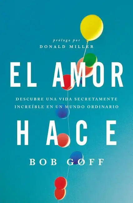 El amor hace: Descubre una vida secretamente increíble en un mundo ordinario = Love Makes - Paperback