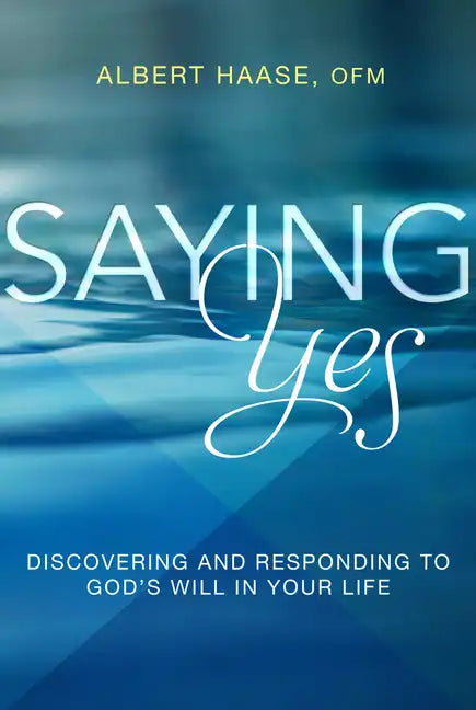 Saying Yes: Discovering and Responding to God's Will in Your Life - Paperback