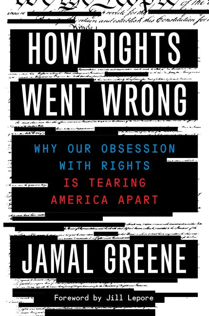 How Rights Went Wrong: Why Our Obsession with Rights Is Tearing America Apart - Paperback