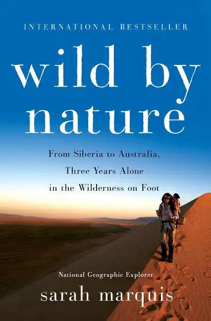 Wild by Nature: From Siberia to Australia, Three Years Alone in the Wilderness on Foot - Hardcover