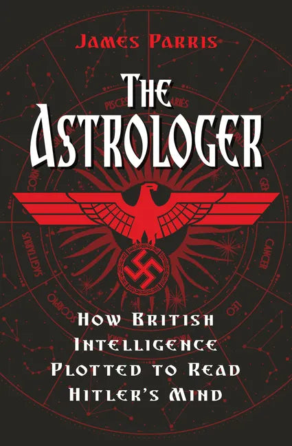 The Astrologer: How British Intelligence Plotted to Read Hitler's Mind - Hardcover