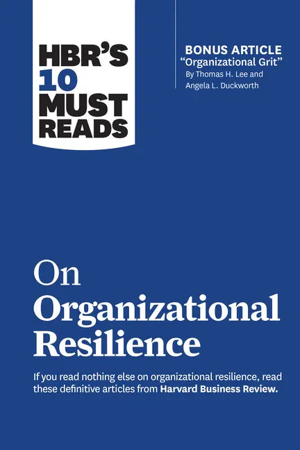 Hbr's 10 Must Reads on Organizational Resilience (with Bonus Article Organizational Grit by Thomas H. Lee and Angela L. Duckworth) - Paperback
