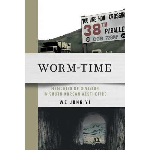 Worm-Time: Memories of Division in South Korean Aesthetics - Hardcover
