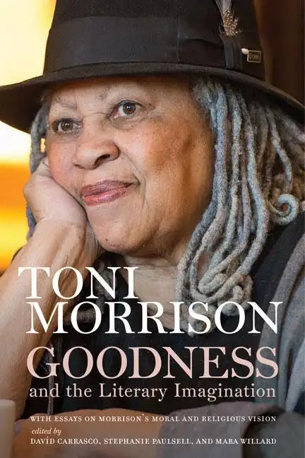 Goodness and the Literary Imagination: Harvard's 95th Ingersoll Lecture with Essays on Morrison's Moral and Religious Vision - Hardcover
