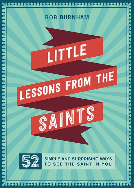 Little Lessons from the Saints: 52 Simple and Surprising Ways to See the Saint in You - Paperback