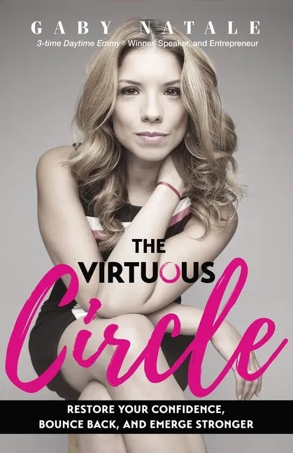 The Virtuous Circle: Restore Your Confidence, Bounce Back, and Emerge Stronger - Paperback