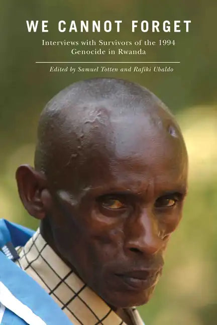 We Cannot Forget: Interviews with Survivors of the 1994 Genocide in Rwanda - Paperback