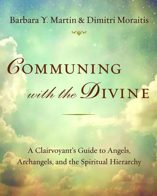Communing with the Divine: A Clairvoyant's Guide to Angels, Archangels, and the Spiritual Hierarchy - Paperback