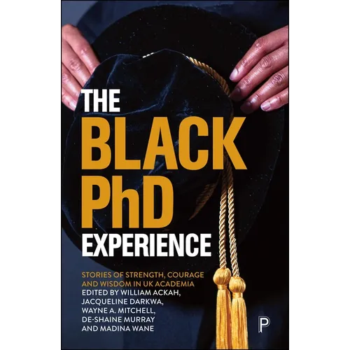 The Black PhD Experience: Stories of Strength, Courage and Wisdom in UK Academia - Paperback