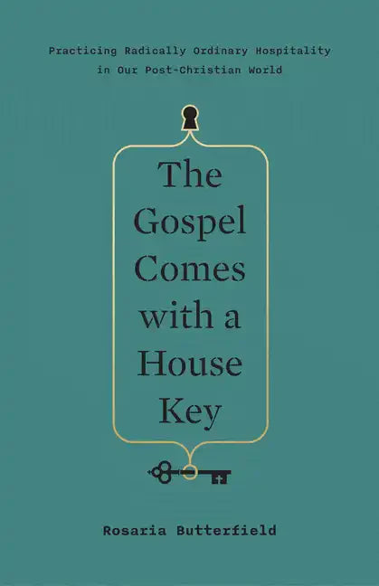 The Gospel Comes with a House Key: Practicing Radically Ordinary Hospitality in Our Post-Christian World - Hardcover