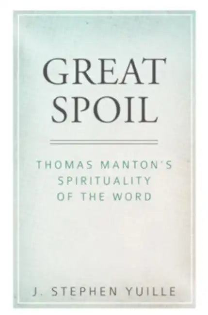 Great Spoil: Thomas Manton's Spirituality of the Word - Paperback