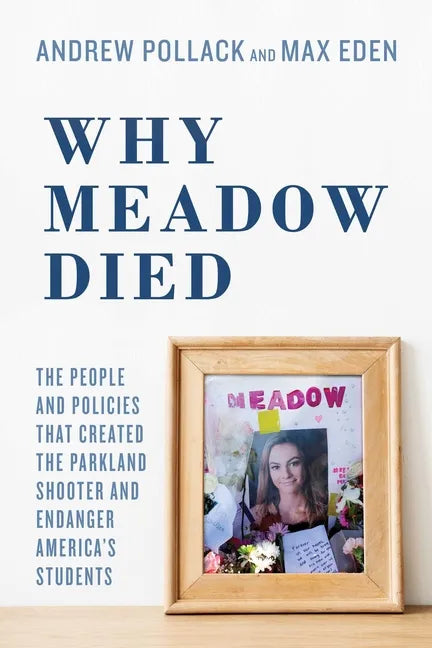 Why Meadow Died: The People and Policies That Created the Parkland Shooter and Endanger America's Students - Paperback