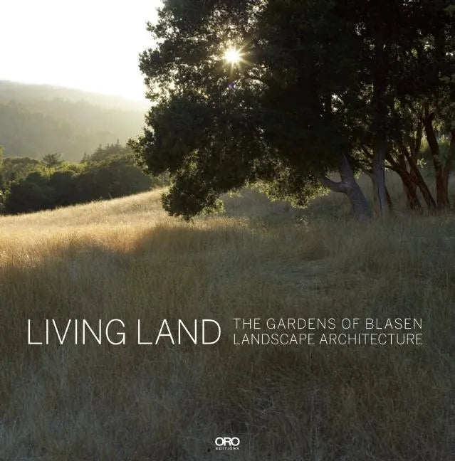 Living Land: The Gardens of Blasen Landscape Architecture - Hardcover