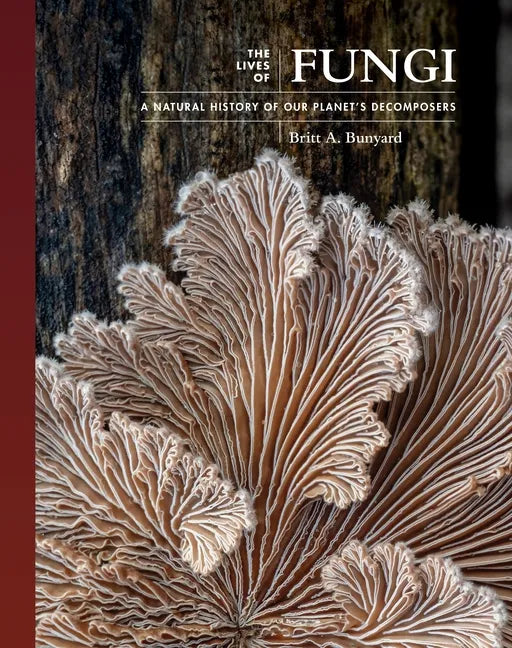The Lives of Fungi: A Natural History of Our Planet's Decomposers - Hardcover