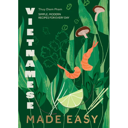 Vietnamese Made Easy: Simple, Modern Recipes for Every Day - Hardcover