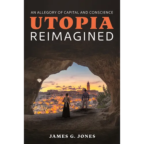 Utopia Reimagined: An Allegory of Capital and Conscience - Hardcover