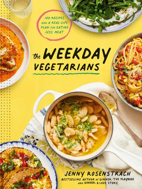 The Weekday Vegetarians: 100 Recipes and a Real-Life Plan for Eating Less Meat: A Cookbook - Hardcover