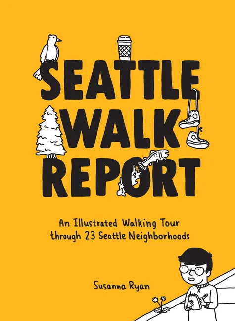 Seattle Walk Report: An Illustrated Walking Tour Through 23 Seattle Neighborhoods - Hardcover