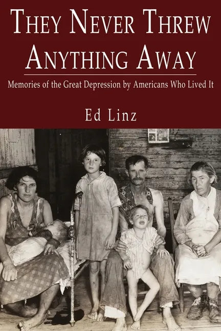 They Never Threw Anything Away, Memories of the Great Depression by Americans Who Lived It - Paperback