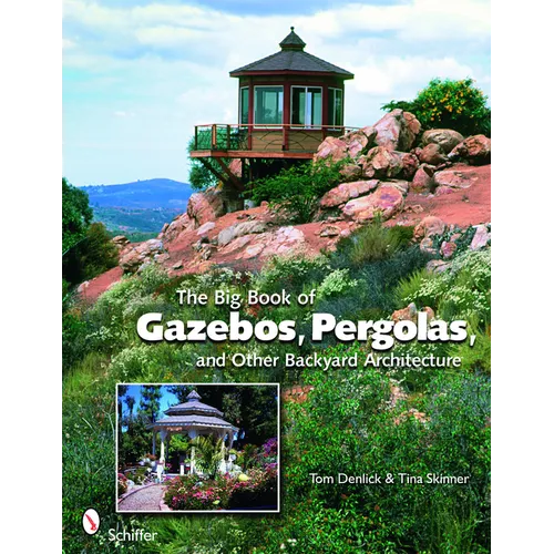 The Big Book of Gazebos, Pergolas, and Other Backyard Architecture - Paperback