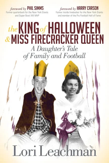 The King of Halloween and Miss Firecracker Queen: A Daughter's Tale of Family and Football - Paperback