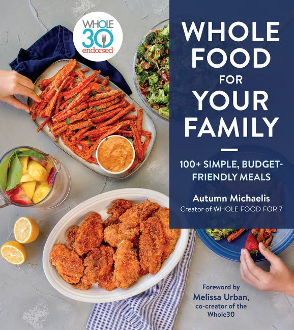 Whole Food for Your Family: 100+ Simple, Budget-Friendly Meals - Hardcover