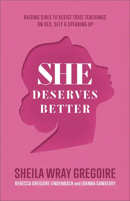 She Deserves Better: Raising Girls to Resist Toxic Teachings on Sex, Self, and Speaking Up - Paperback