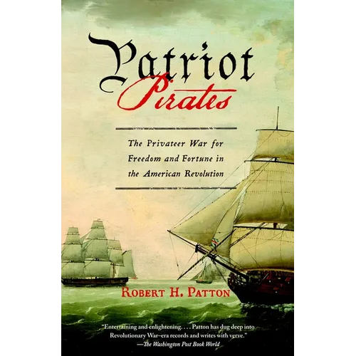 Patriot Pirates: The Privateer War for Freedom and Fortune in the American Revolution - Paperback