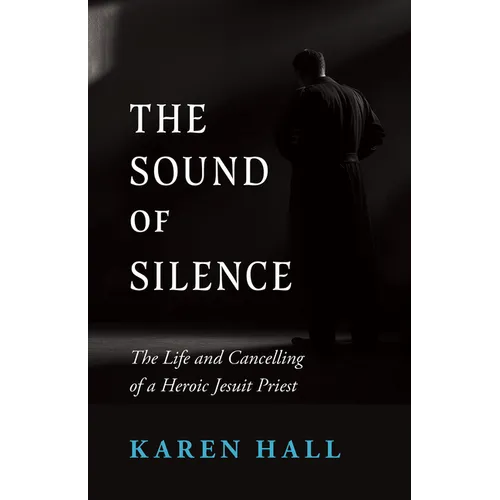 The Sound of Silence: The Life and Cancelling of a Heroic Jesuit Priest - Paperback