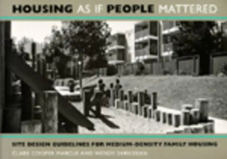 Housing as If People Mattered: Site Design Guidelines for the Planning of Medium-Density Family Housing Volume 4 - Paperback