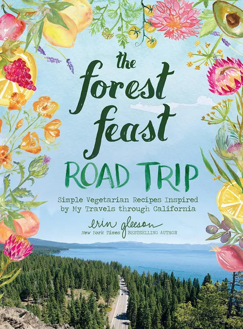 The Forest Feast Road Trip: Simple Vegetarian Recipes Inspired by My Travels Through California - Hardcover