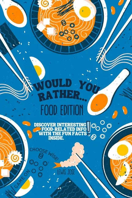 Would You Rather Book for Kids - Food Edition: A Hilarious and Interactive Food-themed Questions for All Foodies Ridiculous Scenarios Kids and The Who - Paperback