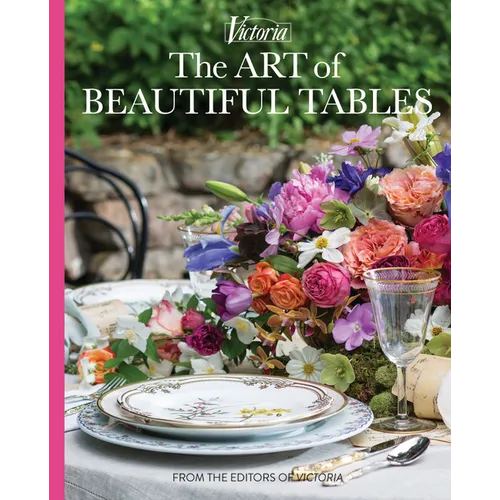 The Art of Beautiful Tables: A Treasury of Inspiration and Ideas for Anyone Who Loves Gracious Entertaining - Hardcover