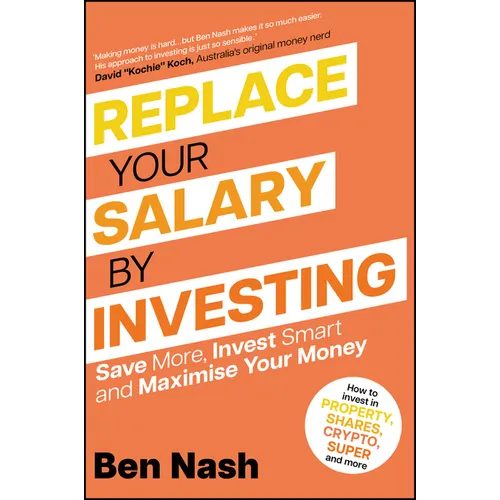 Replace Your Salary by Investing: Save More, Invest Smart and Maximise Your Money - Paperback