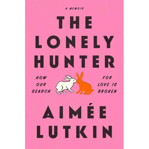 The Lonely Hunter: How Our Search for Love Is Broken: A Memoir - Paperback