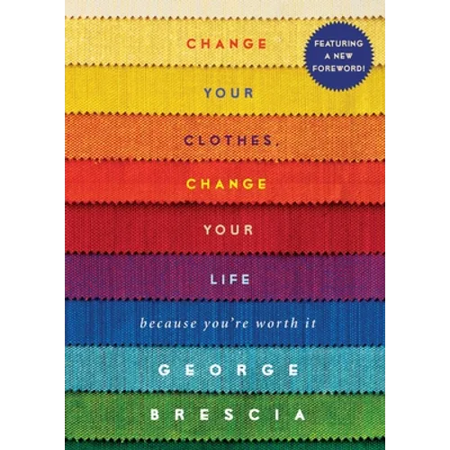Change Your Clothes, Change Your Life: Because You're Worth It - Paperback