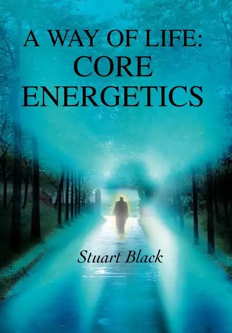 A Way of Life: Core Energetics - Hardcover