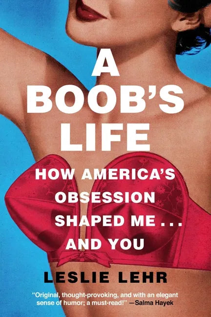 A Boob's Life: How America's Obsession Shaped Me--And You - Hardcover