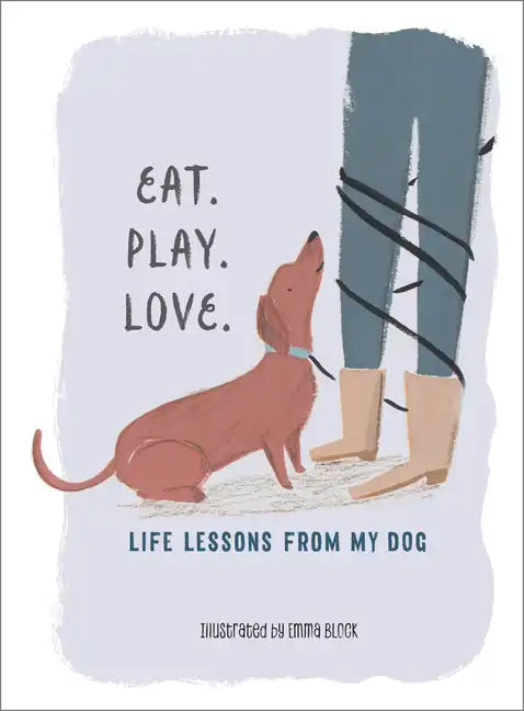 Eat. Play. Love.: Life Lessons from My Dog - Hardcover