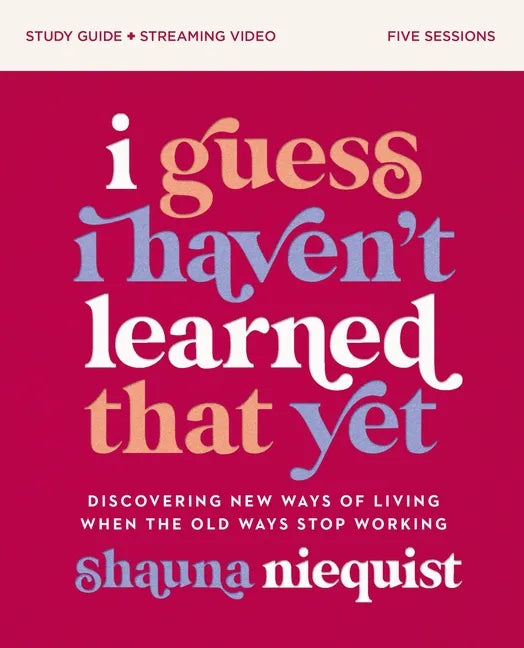 I Guess I Haven't Learned That Yet Study Guide Plus Streaming Video: Discovering New Ways of Living When the Old Ways Stop Working - Paperback