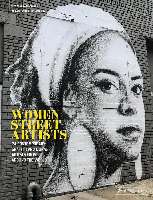 Women Street Artists: 24 Contemporary Graffiti and Mural Artists from Around the World - Hardcover