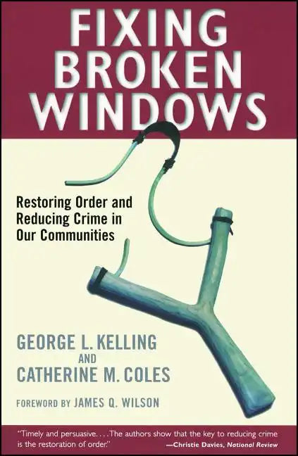 Fixing Broken Windows: Restoring Order and Reducing Crime in Our Communities - Paperback