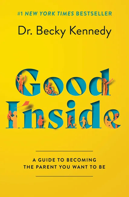Good Inside: A Guide to Becoming the Parent You Want to Be - Hardcover
