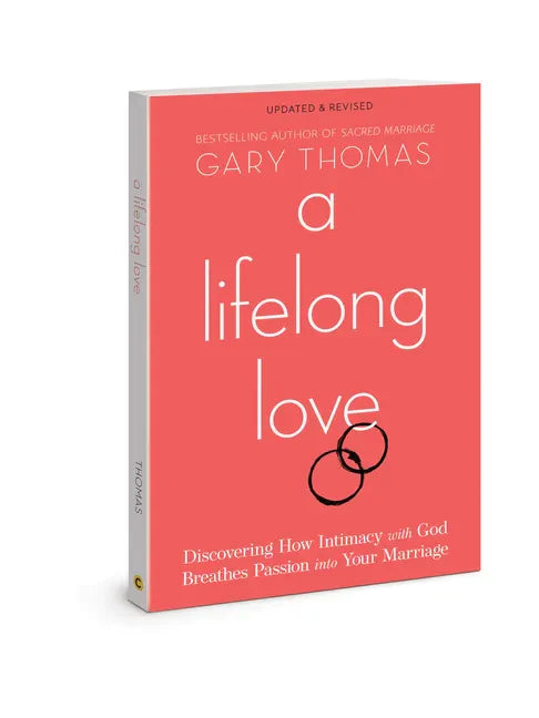 A Lifelong Love: Discovering How Intimacy with God Breathes Passion Into Your Marriage - Paperback