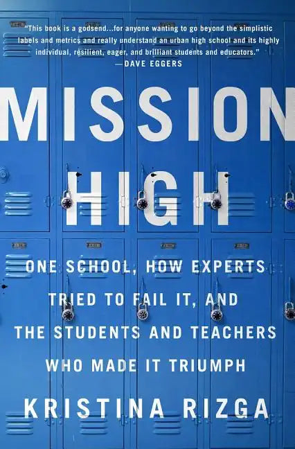 Mission High: One School, How Experts Tried to Fail It, and the Students and Teachers Who Made It Triumph - Paperback